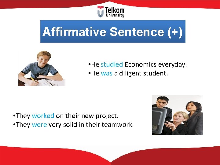 Affirmative Sentence (+) • He studied Economics everyday. • He was a diligent student.