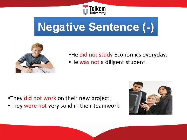 Negative Sentence (-) • He did not study Economics everyday. • He was not