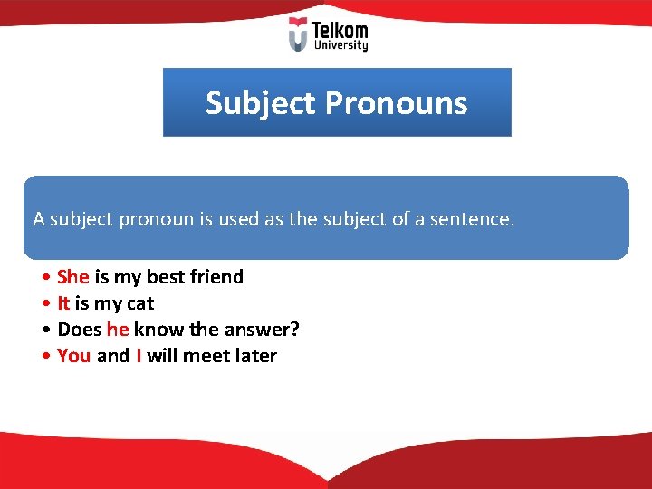 Subject Pronouns A subject pronoun is used as the subject of a sentence. •