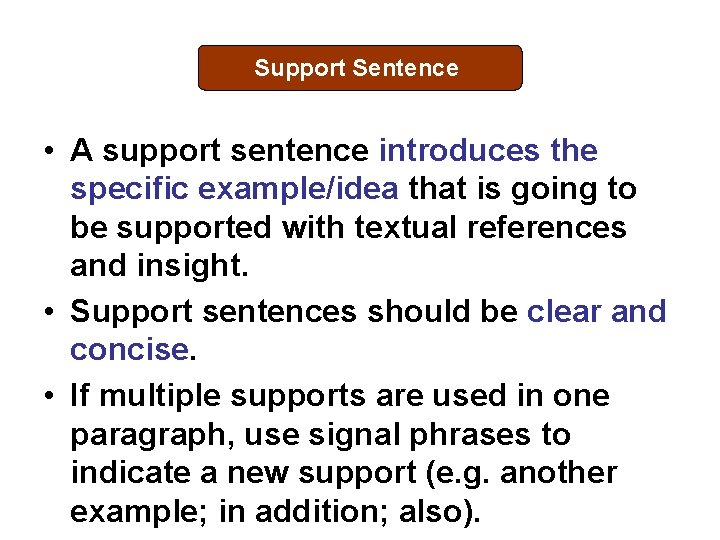 Support Sentence • A support sentence introduces the specific example/idea that is going to