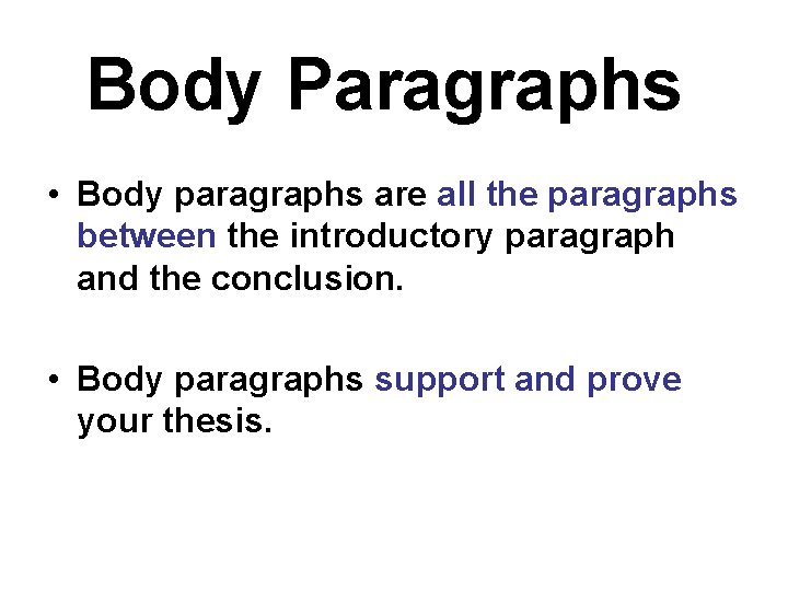 Body Paragraphs • Body paragraphs are all the paragraphs between the introductory paragraph and