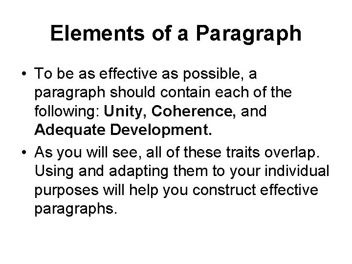 Elements of a Paragraph • To be as effective as possible, a paragraph should