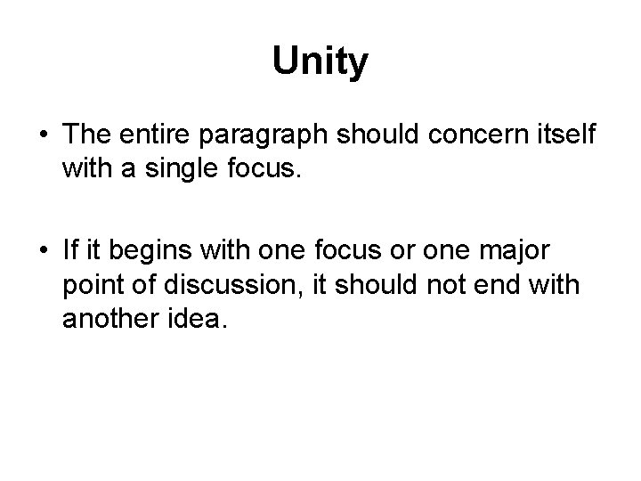 Unity • The entire paragraph should concern itself with a single focus. • If