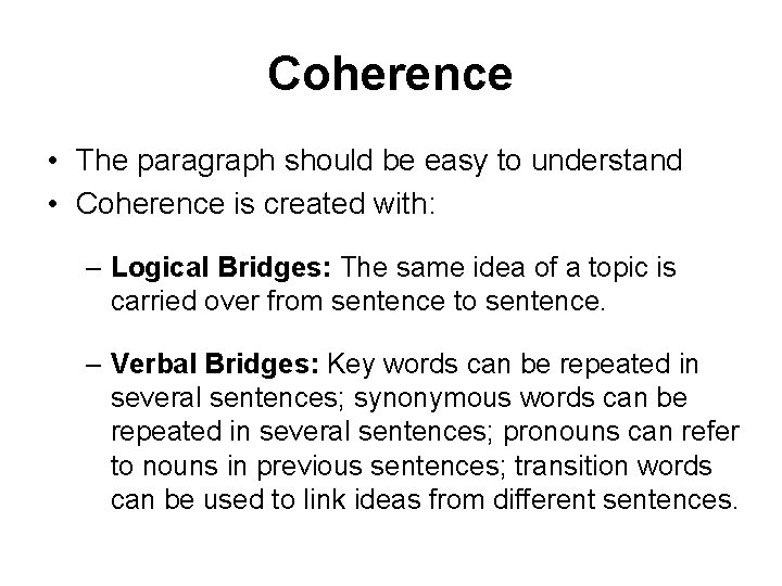 Coherence • The paragraph should be easy to understand • Coherence is created with: