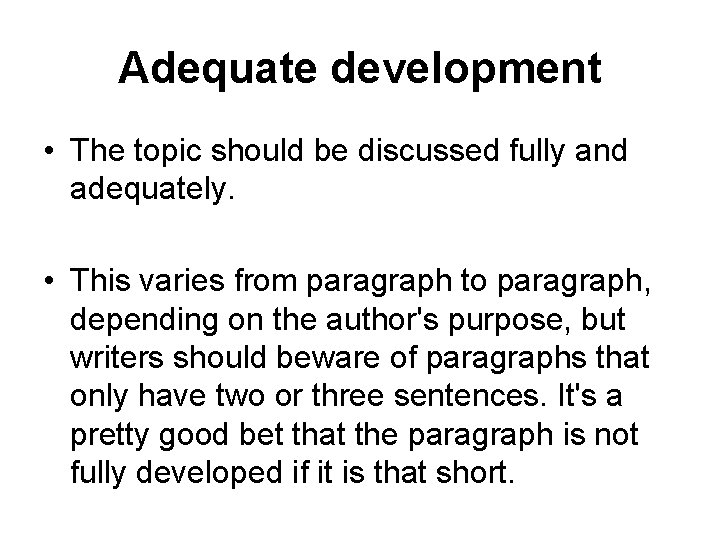Adequate development • The topic should be discussed fully and adequately. • This varies