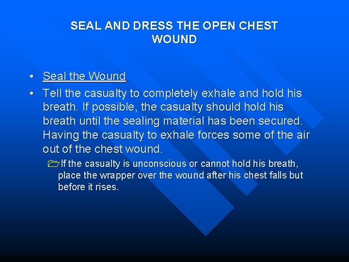 SEAL AND DRESS THE OPEN CHEST WOUND • Seal the Wound • Tell the