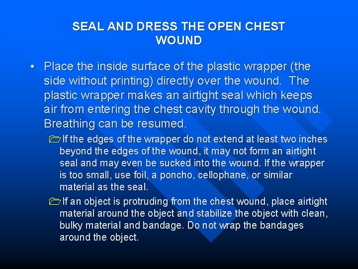 SEAL AND DRESS THE OPEN CHEST WOUND • Place the inside surface of the