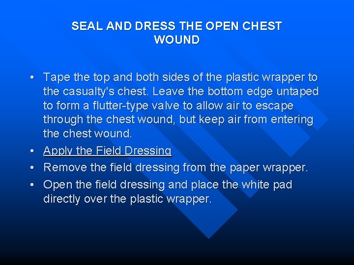SEAL AND DRESS THE OPEN CHEST WOUND • Tape the top and both sides