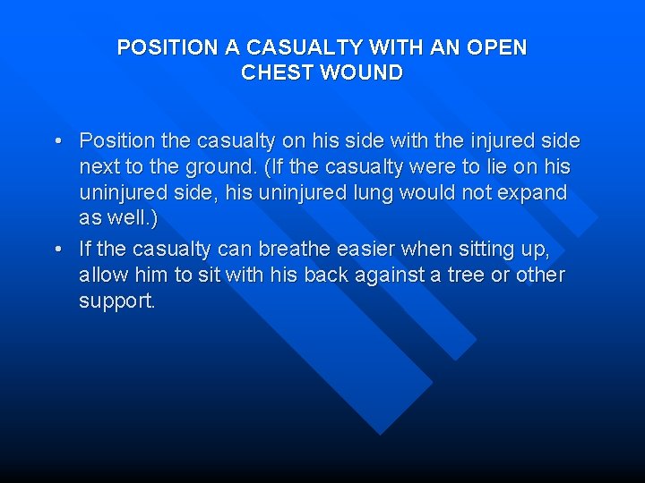 POSITION A CASUALTY WITH AN OPEN CHEST WOUND • Position the casualty on his