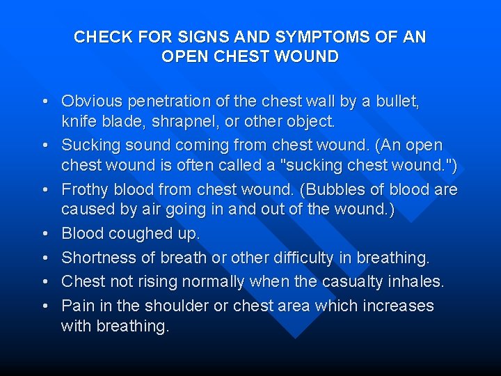 CHECK FOR SIGNS AND SYMPTOMS OF AN OPEN CHEST WOUND • Obvious penetration of