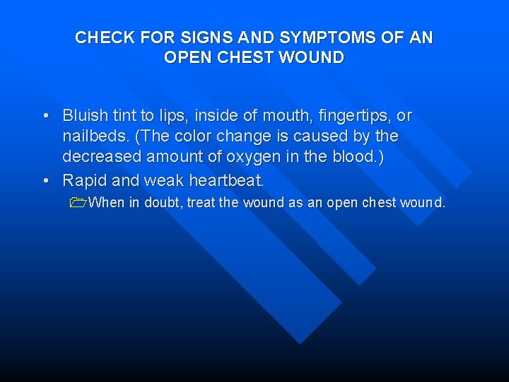CHECK FOR SIGNS AND SYMPTOMS OF AN OPEN CHEST WOUND • Bluish tint to