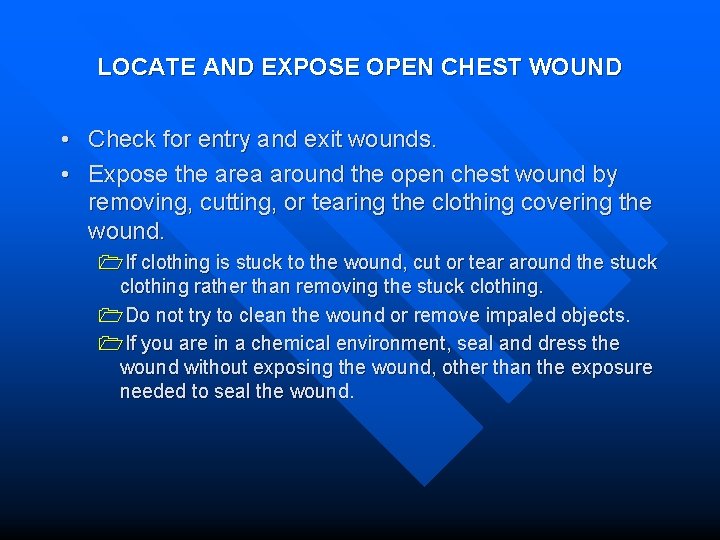 LOCATE AND EXPOSE OPEN CHEST WOUND • Check for entry and exit wounds. •