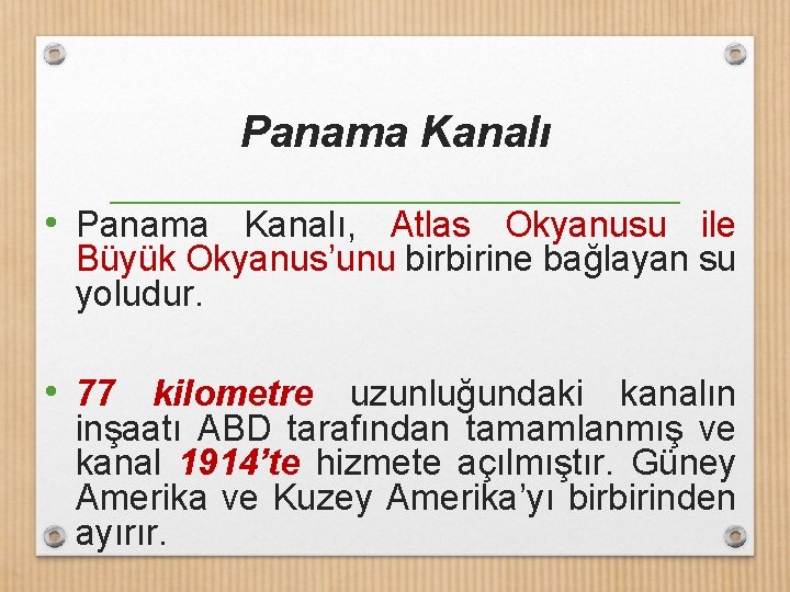 Panama Kanalı • Panama Kanalı, Atlas Okyanusu ile Büyük Okyanus’unu birbirine bağlayan su yoludur.