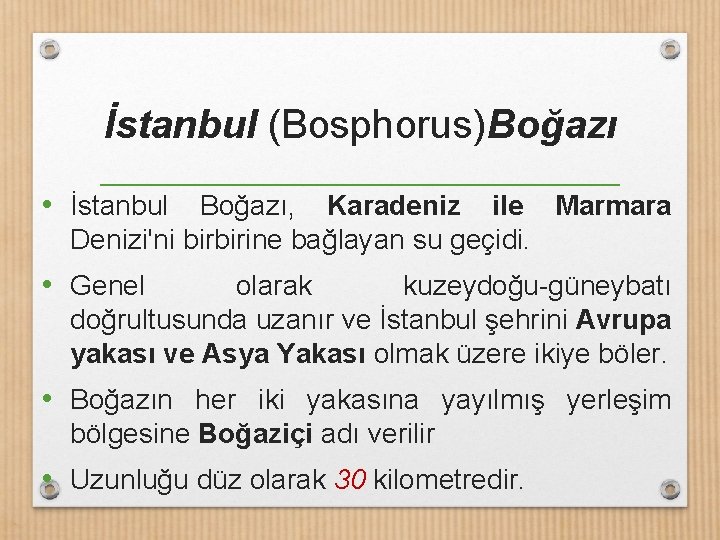 İstanbul (Bosphorus)Boğazı • İstanbul Boğazı, Karadeniz ile Marmara Denizi'ni birbirine bağlayan su geçidi. •