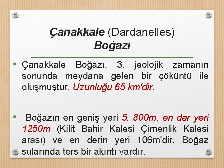 Çanakkale (Dardanelles) Boğazı • Çanakkale Boğazı, 3. jeolojik zamanın sonunda meydana gelen bir çöküntü