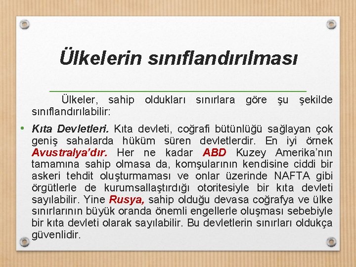 Ülkelerin sınıflandırılması Ülkeler, sahip oldukları sınırlara göre şu şekilde sınıflandırılabilir: • Kıta Devletleri. Kıta