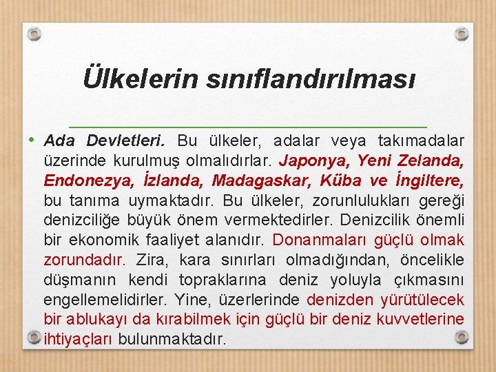 Ülkelerin sınıflandırılması • Ada Devletleri. Bu ülkeler, adalar veya takımadalar üzerinde kurulmuş olmalıdırlar. Japonya,