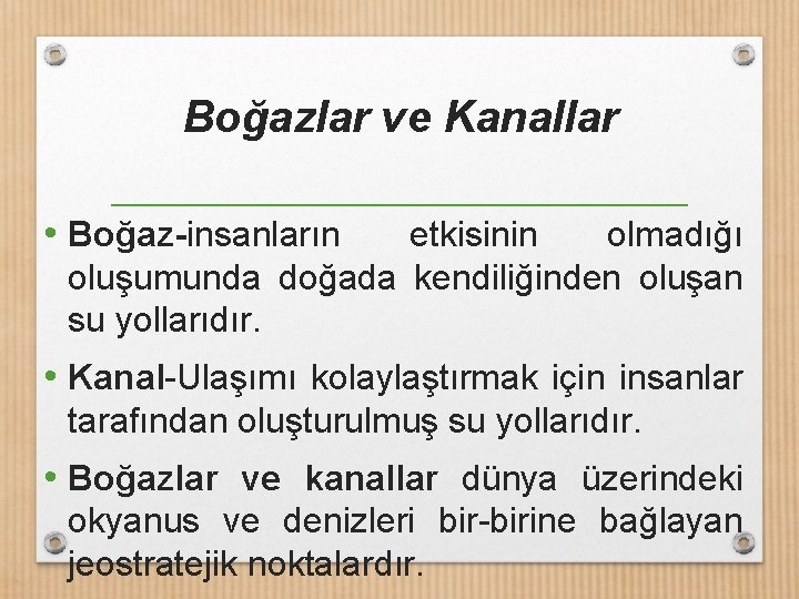 Boğazlar ve Kanallar • Boğaz-insanların etkisinin olmadığı oluşumunda doğada kendiliğinden oluşan su yollarıdır. •