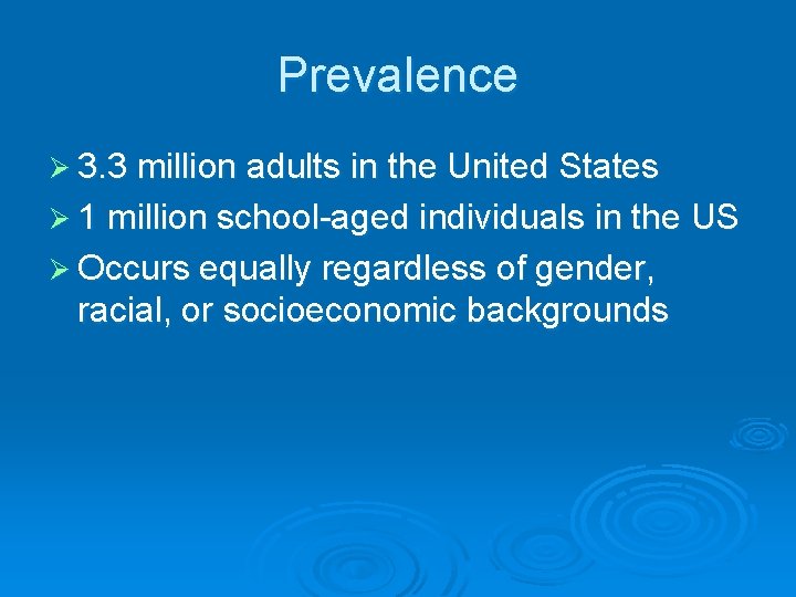 Prevalence Ø 3. 3 million adults in the United States Ø 1 million school-aged