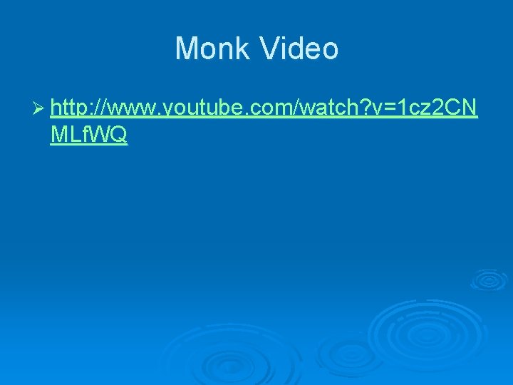 Monk Video Ø http: //www. youtube. com/watch? v=1 cz 2 CN MLf. WQ 