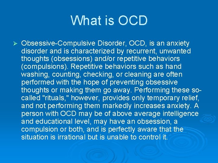 What is OCD Ø Obsessive-Compulsive Disorder, OCD, is an anxiety disorder and is characterized