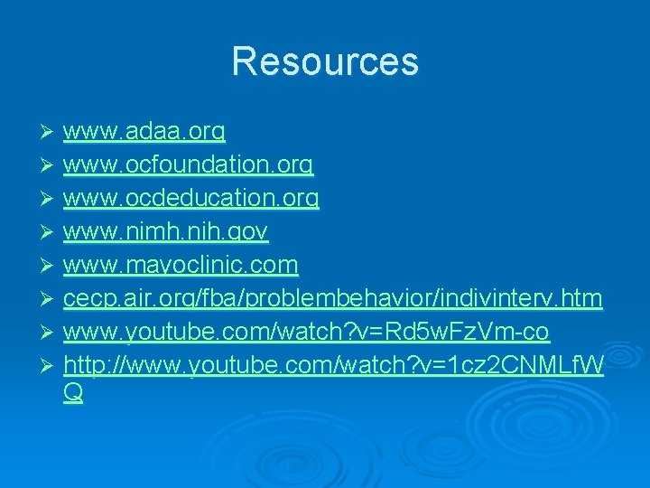 Resources www. adaa. org Ø www. ocfoundation. org Ø www. ocdeducation. org Ø www.