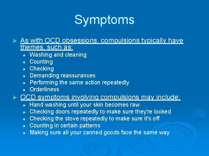 Symptoms Ø As with OCD obsessions, compulsions typically have themes, such as: l l