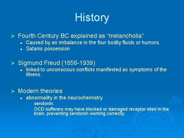 History Ø Fourth Century BC explained as “melancholia” l l Ø Sigmund Freud (1856