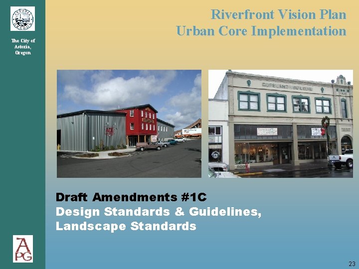 The City of Astoria, Oregon Riverfront Vision Plan Urban Core Implementation Draft Amendments #1 The City of Astoria, Oregon Riverfront Vision Plan Urban Core Implementation Draft Amendments #1