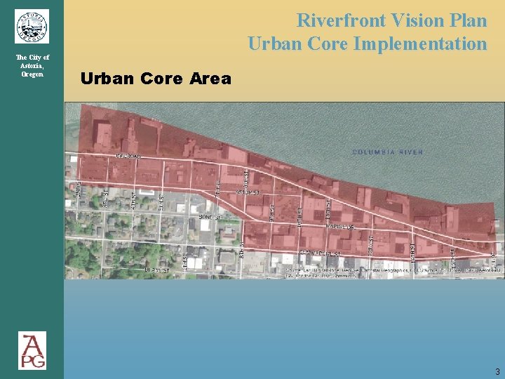 The City of Astoria, Oregon Riverfront Vision Plan Urban Core Implementation Urban Core Area The City of Astoria, Oregon Riverfront Vision Plan Urban Core Implementation Urban Core Area