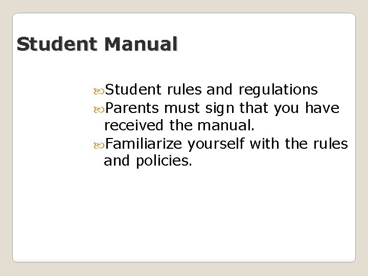 Student Manual Student rules and regulations Parents must sign that you have received the