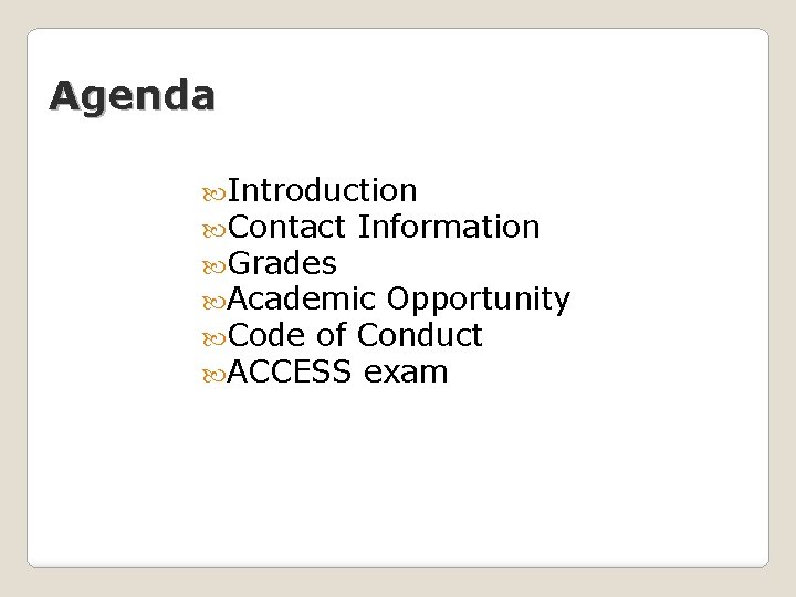 Agenda Introduction Contact Information Grades Academic Opportunity Code of Conduct ACCESS exam 
