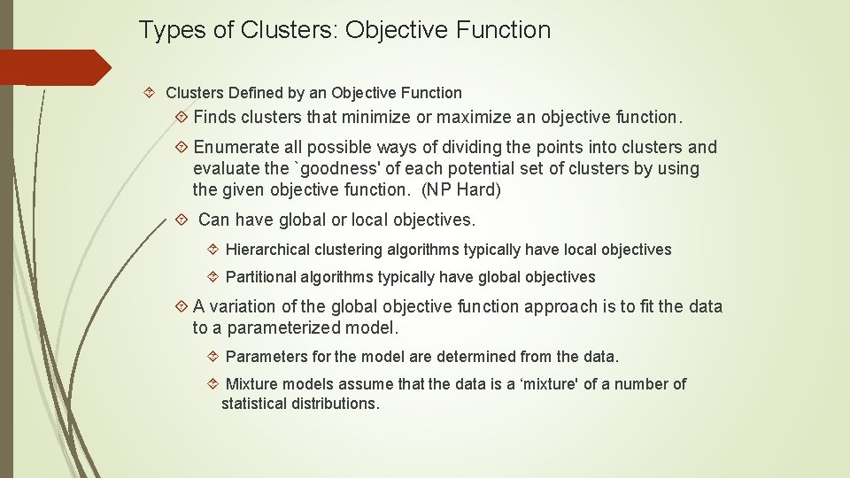 Types of Clusters: Objective Function Clusters Defined by an Objective Function Finds clusters that