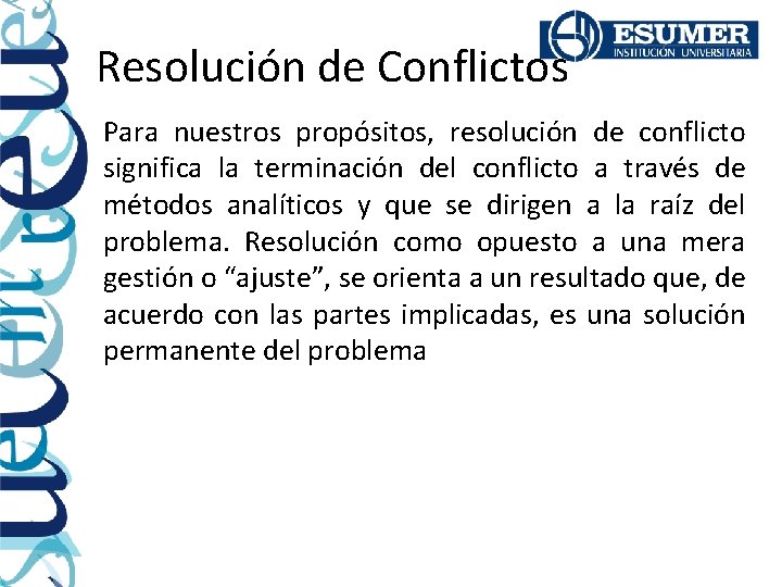 Resolución de Conflictos Para nuestros propósitos, resolución de conflicto significa la terminación del conflicto