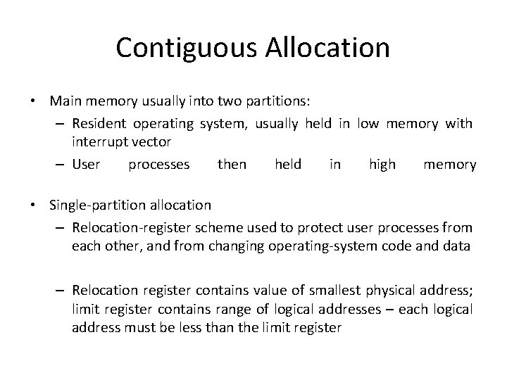 Contiguous Allocation • Main memory usually into two partitions: – Resident operating system, usually