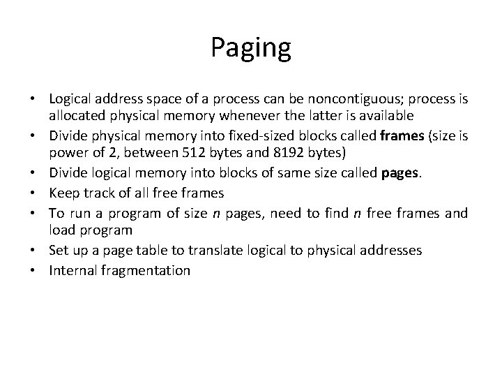Paging • Logical address space of a process can be noncontiguous; process is allocated