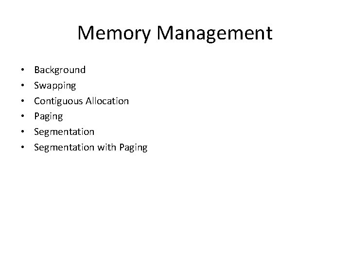 Memory Management • • • Background Swapping Contiguous Allocation Paging Segmentation with Paging 