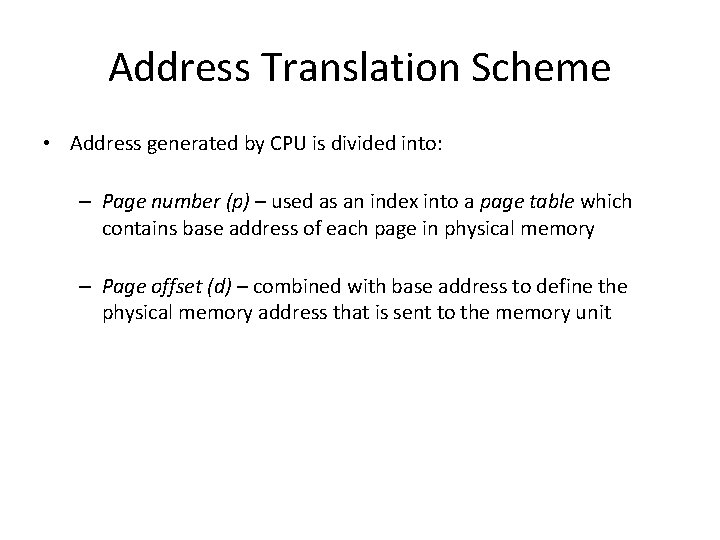 Address Translation Scheme • Address generated by CPU is divided into: – Page number