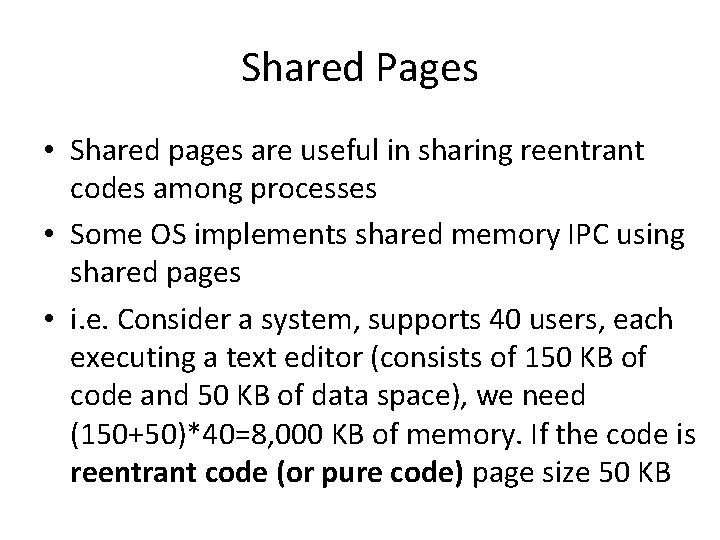 Shared Pages • Shared pages are useful in sharing reentrant codes among processes •