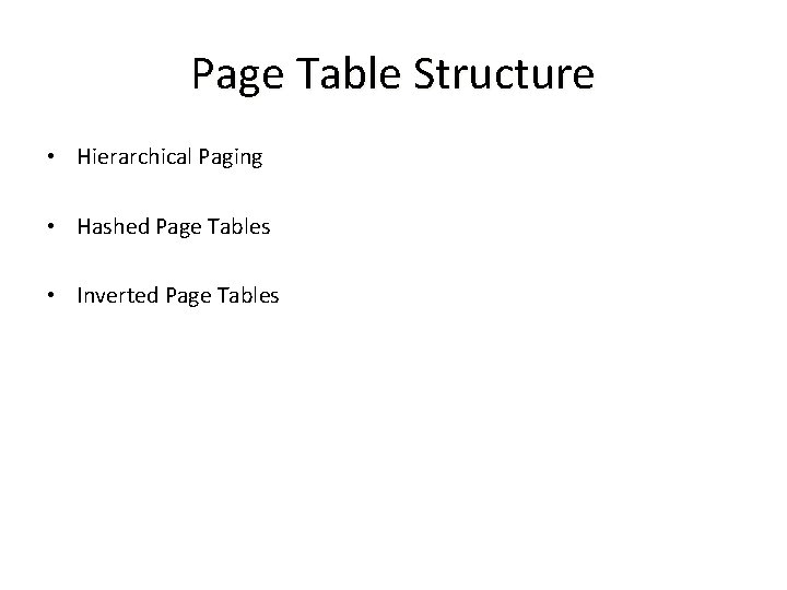 Page Table Structure • Hierarchical Paging • Hashed Page Tables • Inverted Page Tables