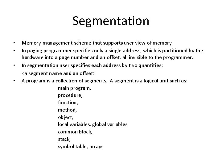 Segmentation • • Memory-management scheme that supports user view of memory In paging programmer