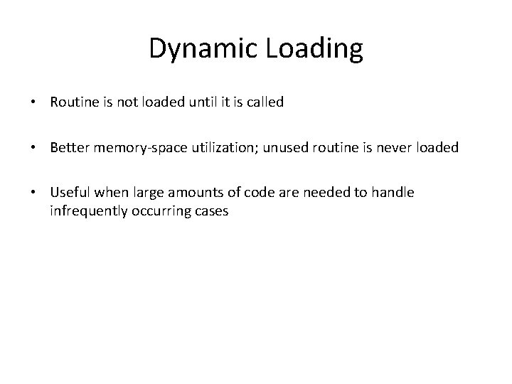 Dynamic Loading • Routine is not loaded until it is called • Better memory-space