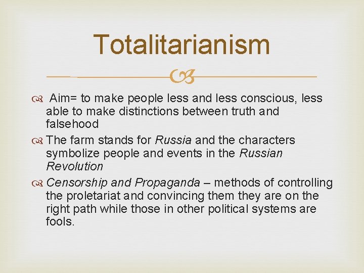 Totalitarianism Aim= to make people less and less conscious, less able to make distinctions