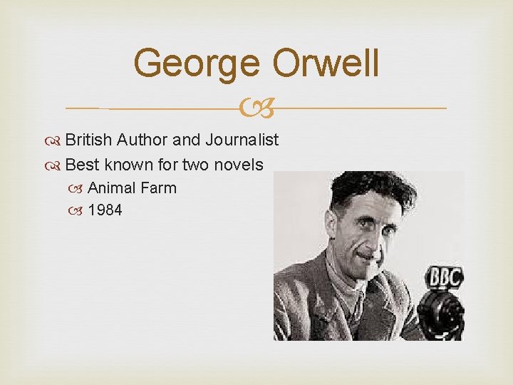 George Orwell British Author and Journalist Best known for two novels Animal Farm 1984
