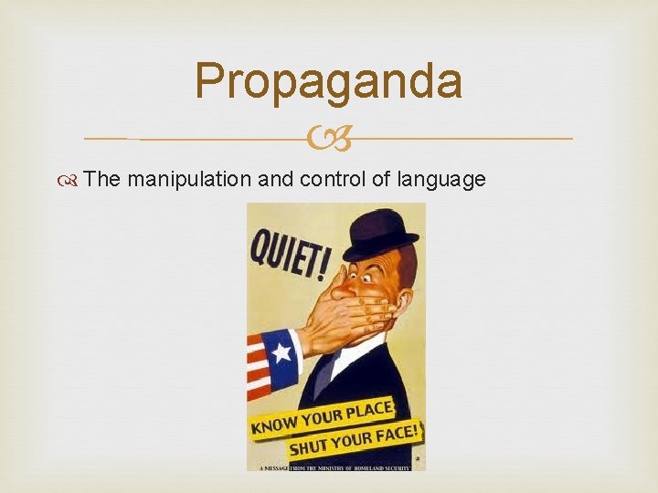 Propaganda The manipulation and control of language 