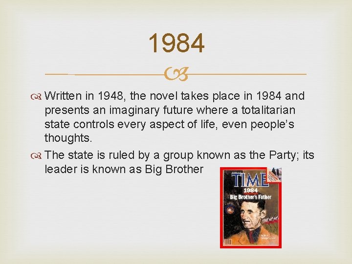 1984 Written in 1948, the novel takes place in 1984 and presents an imaginary
