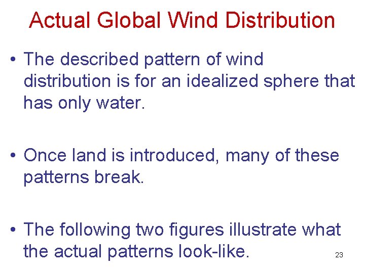 Actual Global Wind Distribution • The described pattern of wind distribution is for an