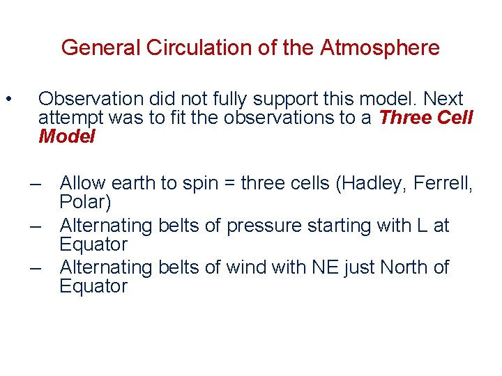 General Circulation of the Atmosphere • Observation did not fully support this model. Next