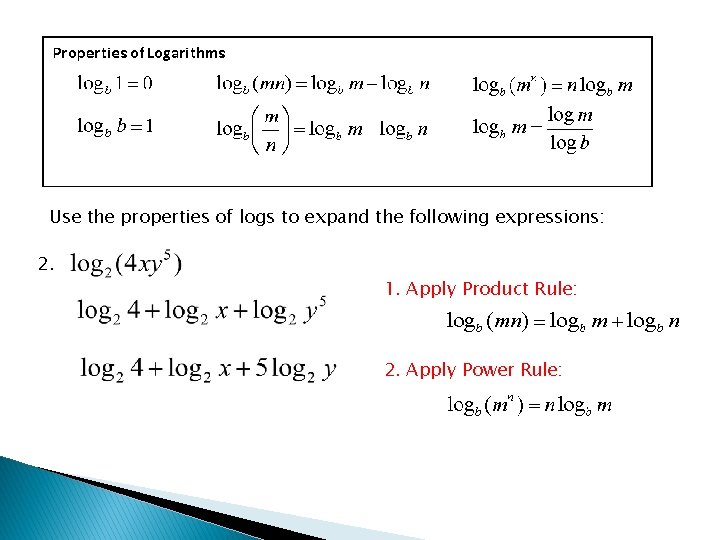 Use the properties of logs to expand the following expressions: 2. 1. Apply Product