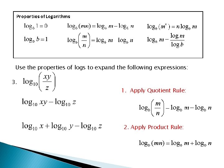 Use the properties of logs to expand the following expressions: 3. 1. Apply Quotient